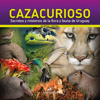 Cazacurioso. Secretos y misterios de la flora y fauna de Uruguay.